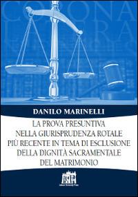 La prova presuntiva nella giurisprudenza rotale più recente in tema di esclusione della dignità sacramentale del matrimonio - Danilo Marinelli - Libro Lateran University Press 2016, Corona lateranensis | Libraccio.it