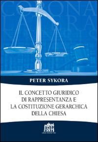 Il concetto giuridico di rappresentanza e la costituzione gerarchica della Chiesa - Peter Sykora - Libro Lateran University Press 2016, Corona lateranensis | Libraccio.it