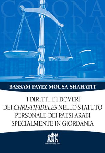 I diritti e i doveri dei christifideles nello statuto personale dei paesi arabi, specialmente in Giordania - Bassam F. M. Shahatit - Libro Lateran University Press 2017, Corona lateranensis | Libraccio.it