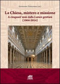 La Chiesa, mistero e missione. A cinquant'anni dalla Lumen gentium (1964-2014)  - Libro Lateran University Press 2016, Centro studi sul Concilio Vaticano II | Libraccio.it