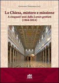 La Chiesa, mistero e missione. A cinquant'anni dalla Lumen gentium (1964-2014)  - Libro Lateran University Press 2016, Centro studi sul Concilio Vaticano II | Libraccio.it