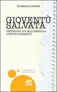 Gioventù salvata. Inchiesta sui millennials controcorrente - Susanna Lemma - Libro Lateran University Press 2017 | Libraccio.it