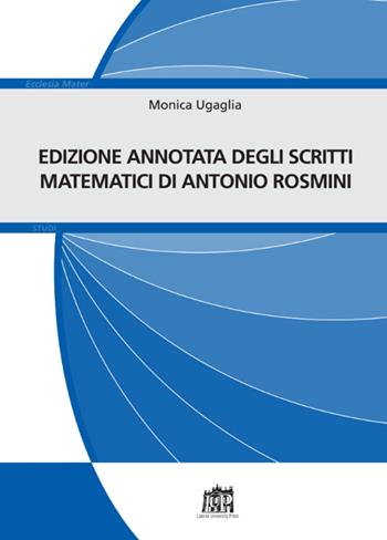 Edizione annotata scritti matematici di Antonio Rosmini - Monica Ugaglia - Libro Lateran University Press 2017, Ecclesia Mater. Studi | Libraccio.it