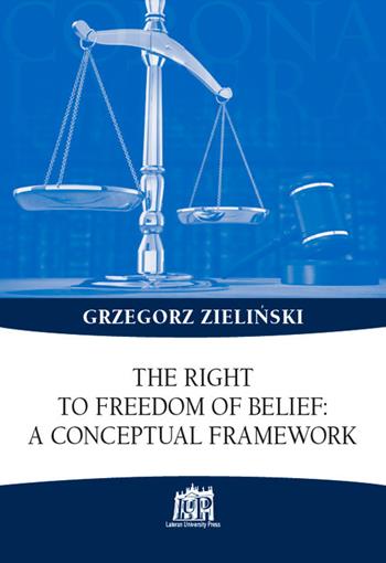 The right to freedom of belief: a conceptual framework - Grzegor Zielinski - Libro Lateran University Press 2017, Corona lateranensis | Libraccio.it