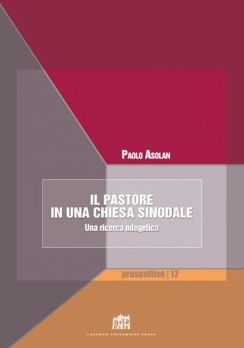 Il pastore in una Chiesa sinodale. Una ricerca odegetica - Paolo Asolan - Libro Lateran University Press 2017, Prospettive | Libraccio.it