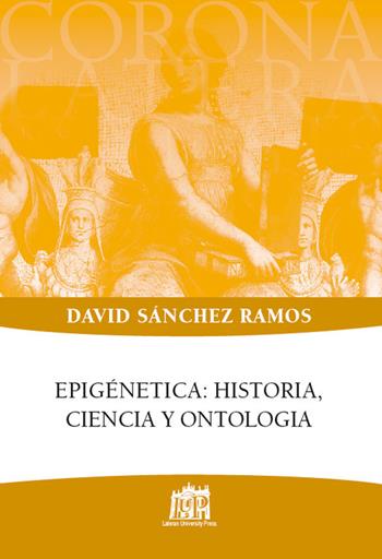 Epigénetica: historia, ciencia y ontologia - David Sánchez Ramos - Libro Lateran University Press 2017, Corona lateranensis | Libraccio.it