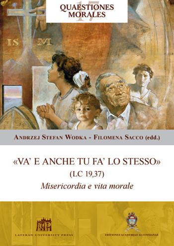 «Va' e anche tu fa' lo stesso» (Lc 19,37). Misericordia e vita morale  - Libro Lateran University Press 2017, Quaestiones Morales | Libraccio.it