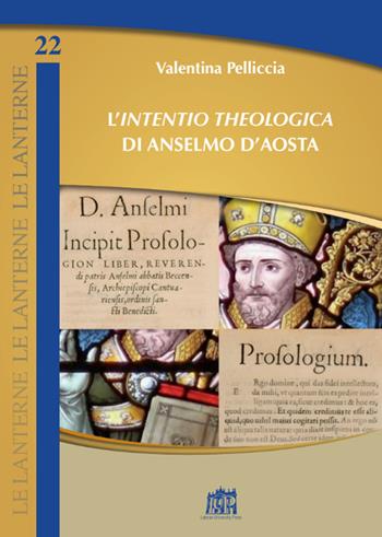 L'«Intentio theologica» di Anselmo d'Aosta - Valentina Pelliccia - Libro Lateran University Press 2017, Le lanterne | Libraccio.it