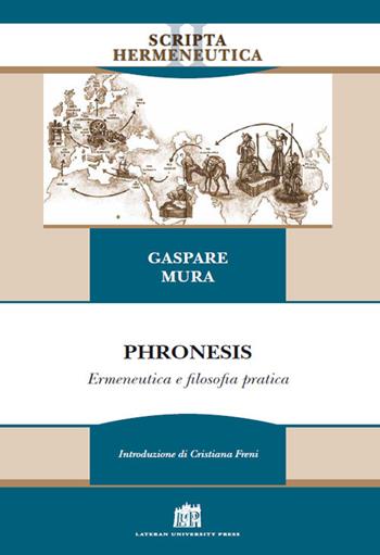 Phronesis. Ermeneutica e filosofia pratica - Gaspare Mura - Libro Lateran University Press 2017, Scripta Hermeneutica | Libraccio.it