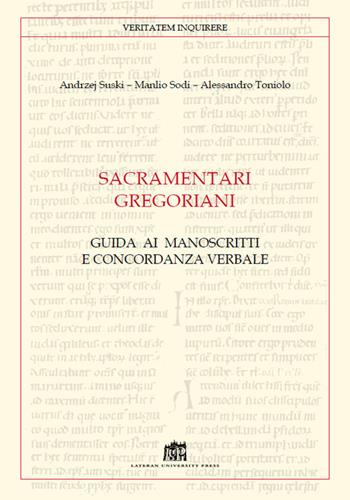 Sacramentari gregoriani. Guida ai manoscritti e concordanza verbale - Andrzej Wojciech Suski, Manlio Sodi, Alessandro Toniolo - Libro Lateran University Press 2018, Veritatem Inquirere | Libraccio.it