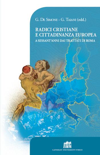 Radici cristiane e cittadinanza europea. A sessant’anni dai Trattati di Roma  - Libro Lateran University Press 2018 | Libraccio.it