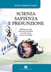 Scienza, sapienza e presunzione. Riflessioni morali sulla ricerca scientifica e la realizzazione di nuove tecnologie