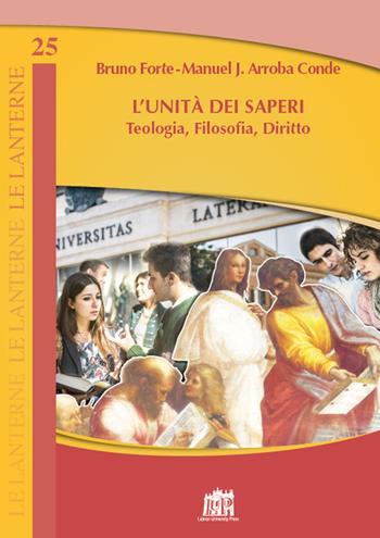 L'Unità dei saperi. Teologia, filosofia, diritto - Manuel Jesús Arroba Conde, Bruno Forte - Libro Lateran University Press 2018 | Libraccio.it