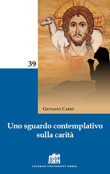 Uno sguardo contemplativo sulla carità - Giovanni Carrù - Libro Lateran University Press 2018 | Libraccio.it