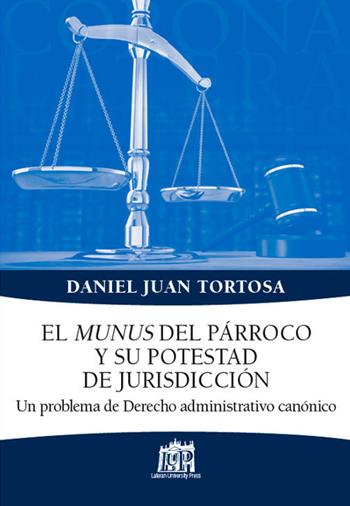 El munus del parroco y su potestad de jurisdiccion. Un problema de Derecho administrativo canonico - Juan D. Tortosa - Libro Lateran University Press 2018, Corona lateranensis | Libraccio.it