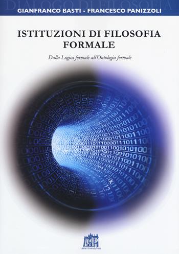 Istituzioni di filosofia formale. Dalla logica formale all'ontologia formale - Gianfranco Basti, Francesco Panizzoli - Libro Lateran University Press 2018, Dialoghi di filosofia | Libraccio.it