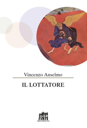Il lottatore - Vincenzo Anselmo - Libro Lateran University Press 2018 | Libraccio.it