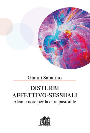 Disturbi affettivo-sessuali. Alcune note per la cura pastorale - Gianni Sabatino - Libro Lateran University Press 2018 | Libraccio.it