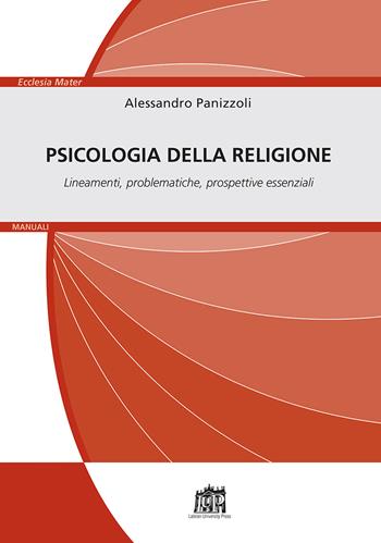 Psicologia della religione. Lineamenti, problematiche, prospettive essenziali - Alessandro Panizzoli - Libro Lateran University Press 2019, Ecclesia Mater. Manuali | Libraccio.it