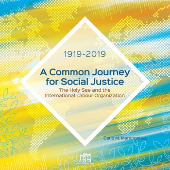 A common journey for social justice. The Holy See and the International Labour Organization 1919-2019  - Libro Lateran University Press 2021 | Libraccio.it