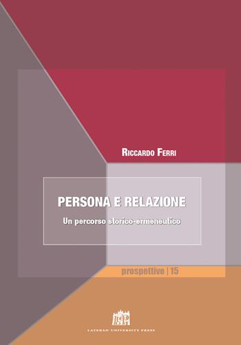 Persona e relazione. Un percorso storico-ermeneutico - Riccardo Ferri - Libro Lateran University Press 2020, Prospettive | Libraccio.it