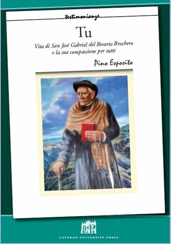 Tu. Vita di San Josè Gabriel Del Rosario Brochero e la sua compassione per tutti - Pino Esposito - Libro Lateran University Press 2020, Testimonianze | Libraccio.it