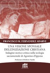 Visione sponsale dell’iniziazione cristiana. Indagine storico-critica sulla teologia sacramentale di Agostino d’Ippona