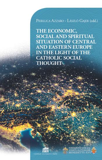 The economic, social and spiritual situation of central and eastern Europe in the light of the catholic social thought - Pierluca Azzaro, László Gájer - Libro Lateran University Press 2021, Vivae Voces | Libraccio.it