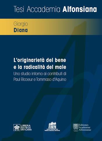 L'originarietà del bene e la radicalità del male. Uno studio intorno ai contributi di Paul Ricoeur e Tommaso d’Aquino - Giorgio Diana - Libro Lateran University Press 2026 | Libraccio.it