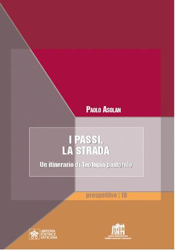 I passi, la strada. Un itinerario di teologia pastorale - Paolo Asolan - Libro Lateran University Press 2026, Prospettive | Libraccio.it