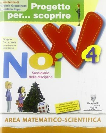 Progetto per... scoprire. W noi. Sussidiario delle discipline. Area matematico scientifica. Per la 4ª classe elementare. Con espansione online  - Libro Signum Scuola 2009 | Libraccio.it