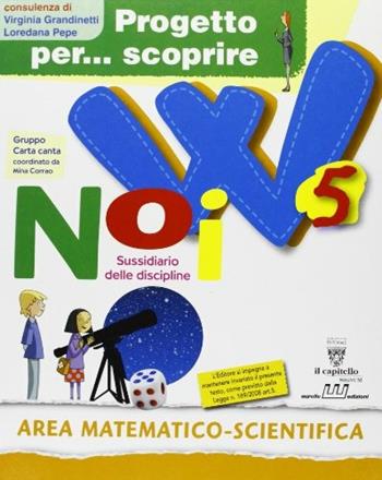 Progetto per... scoprire. W noi. Sussidiario delle discipline. Area matematico scientifica. Per la 5ª classe elementare. Con espansione online  - Libro Signum Scuola 2009 | Libraccio.it