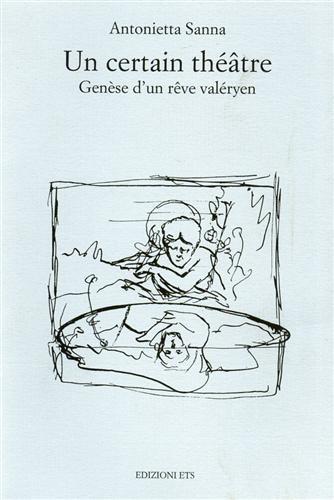 Un certain théâtre. Genèse d'un rêve valéryen - Antonietta Sanna - Libro Edizioni ETS 1998 | Libraccio.it