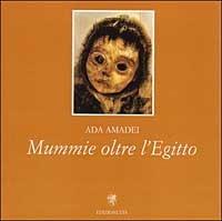 Mummie oltre l'Egitto - Ada Amadei - Libro Edizioni ETS 1997 | Libraccio.it