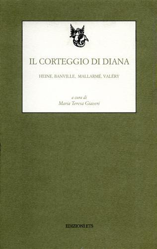 Il corteggio di Diana. Heine, Banville, Mallarmé, Valery - Maria Teresa Giaveri - Libro Edizioni ETS 1998, Melusina. Testi a fronte | Libraccio.it