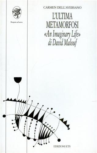 L'ultima metamorfosi. «An imaginary life» di David Malouf - Carmen Dell'Aversano - Libro Edizioni ETS 1998, Percorsi. Dip. anglistica-Univ. Pisa | Libraccio.it