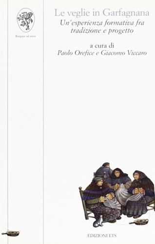Le veglie in Garfagnana. Un'esperienza formativa fra tradizione e progetto  - Libro Edizioni ETS 1999, Scienze dell'educazione | Libraccio.it