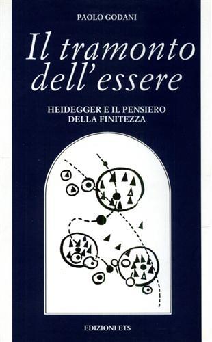 Il tramonto dell'essere. Heidegger e il pensiero della finitezza - Paolo Godani - Libro Edizioni ETS 1999, Filosofia | Libraccio.it