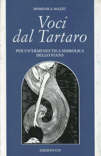 Voci dal Tartaro. Per un'ermeneutica simbolica dello Stato - Domenica Mazzù - Libro Edizioni ETS 1999, Filosofia | Libraccio.it