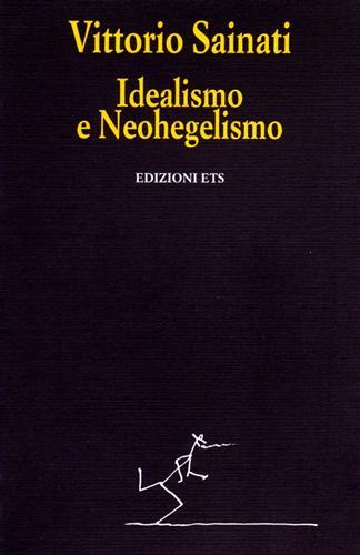 Idealismo e neohegelismo - Vittorio Sainati - Libro Edizioni ETS 1999, Tracce | Libraccio.it