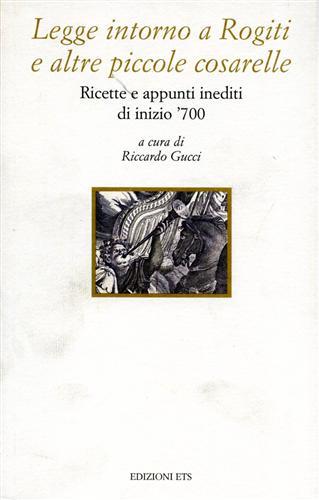 Legge intorno a rogiti e altre piccole cosarelle. Ricette e appunti inediti di inizio '700  - Libro Edizioni ETS 1999, Collana oro | Libraccio.it