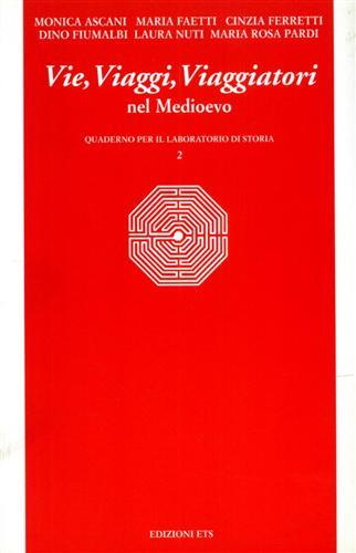Vie, viaggi e viaggiatori nel Medioevo - Laura Nuti, M. Rosa Pardi - Libro ETS 1999 | Libraccio.it