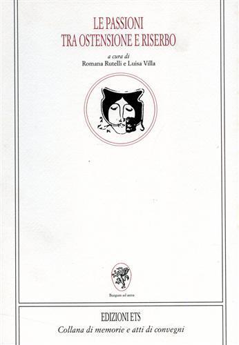 Le passioni tra ostensione e riserbo - Romana Rutelli, Luisa Villa - Libro Edizioni ETS 2000, Memorie e atti di convegni | Libraccio.it