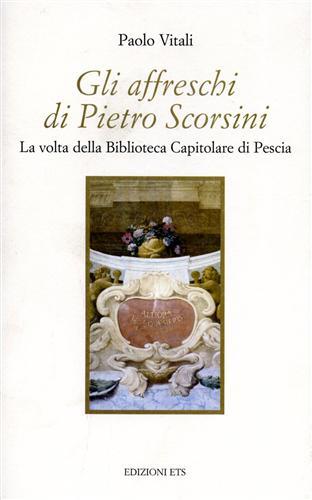 Gli affreschi di Pietro Scorsini. La volta della Biblioteca capitolare di Pescia - Paolo Vitali - Libro Edizioni ETS 2000, Quaderni della Bibliot. capit. di Pescia | Libraccio.it
