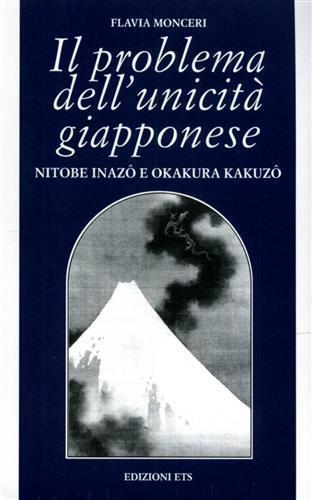 Il problema dell'unicità giapponese. Nitobe Inazo e Okakura Kakuzo - Flavia Monceri - Libro Edizioni ETS 2000, Filosofia | Libraccio.it