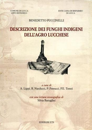 Descrizione dei funghi indigeni dell'agro lucchese - Benedetto Puccinelli - Libro Edizioni ETS 2000 | Libraccio.it