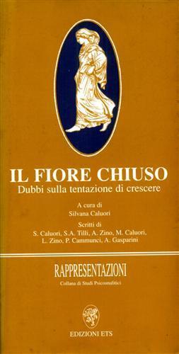 Il fiore chiuso. Dubbi sulla tentazione di crescere - Silvana Caluori - Libro Edizioni ETS 2000, Rappresentazioni | Libraccio.it