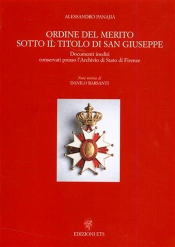 Ordine del merito sotto il titolo di San Giuseppe. Documenti inediti conservati presso l'Archivio di Stato di Firenze - Alessandro Panajia - Libro Edizioni ETS 2000 | Libraccio.it