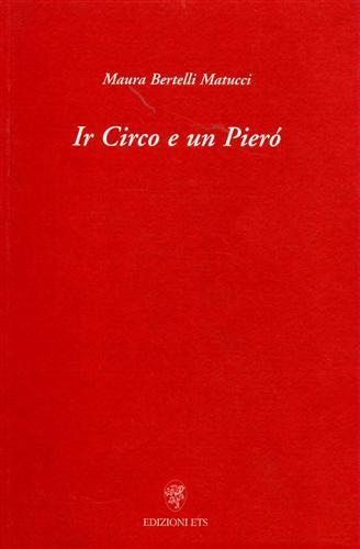 Circo e un Pierò (Ir) - Maura Bertelli Matucci - Libro Edizioni ETS 2000 | Libraccio.it