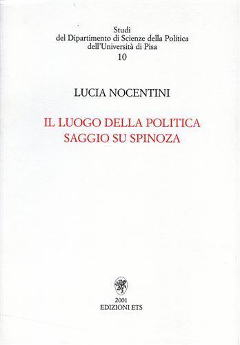 Il luogo della politica. Saggio su Spinoza - Lucia Nocentini - Libro Edizioni ETS 2002, Studi Dip. scienze della politica-Univ. Pisa | Libraccio.it